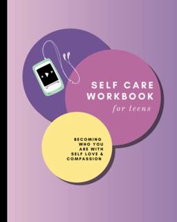 [READ] EBOOK EPUB KINDLE PDF Self Care Workbook for Teens: Becoming Who You Are With Self Love & Com