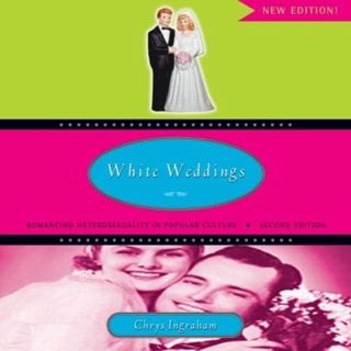 VIEW KINDLE PDF EBOOK EPUB White Weddings: Romancing Heterosexuality in Popular Culture by  Chrys In