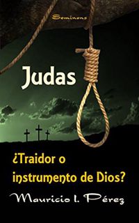 [VIEW] [KINDLE PDF EBOOK EPUB] Judas ¿Traidor o Instrumento de Dios? (Spanish Edition) by  Mauricio