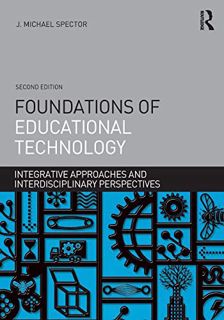 [Access] [EPUB KINDLE PDF EBOOK] Foundations of Educational Technology: Integrative Approaches and I