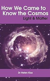 [Read] PDF EBOOK EPUB KINDLE How We Came to Know the Cosmos: Light & Matter by Helen Klus 📰