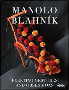 [Read] PDF EBOOK EPUB KINDLE Manolo Blahnik: Fleeting Gestures and Obsessions by Manolo Blahnik 📙