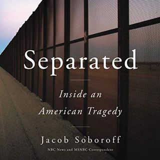View [KINDLE PDF EBOOK EPUB] Separated: Inside an American Tragedy by  Jacob Soboroff,Jacob Soboroff