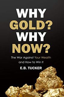 [VIEW] [KINDLE PDF EBOOK EPUB] Why Gold? Why Now?: The War Against Your Wealth and How to Win It by