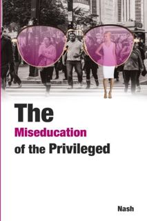 Access [EPUB KINDLE PDF EBOOK] The Miseducation of the Privileged by  Ashley Nash 📃
