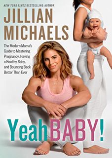 Read [EPUB KINDLE PDF EBOOK] Yeah Baby!: The Modern Mama's Guide to Mastering Pregnancy, Having a He