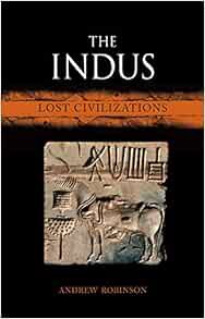 READ [KINDLE PDF EBOOK EPUB] The Indus: Lost Civilizations by Andrew Robinson 📮