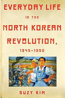 Read KINDLE PDF EBOOK EPUB Everyday Life in the North Korean Revolution, 1945–1950 by  Suzy Kim 📄
