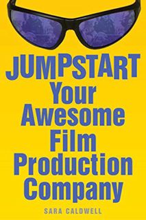 [READ] [EBOOK EPUB KINDLE PDF] Jumpstart Your Awesome Film Production Company by  Sara Caldwell 📂