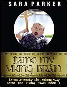 Read [KINDLE PDF EBOOK EPUB] Tame My Viking Brain: Tame Anxiety the Viking Way (Tame the Brain) by S