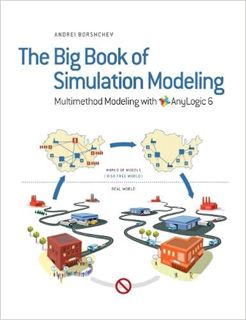 [View] PDF EBOOK EPUB KINDLE The Big Book of Simulation Modeling: Multimethod Modeling with Anylogic