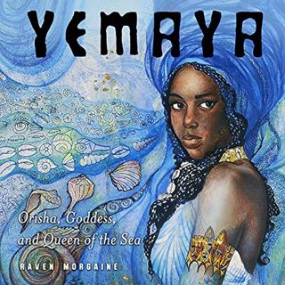 VIEW [PDF EBOOK EPUB KINDLE] Yemaya: Orisha, Goddess, and Queen of the Sea by  Raven Morgaine,Leon N