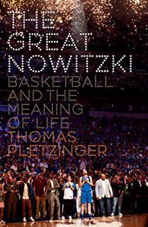 READ PDF EBOOK EPUB KINDLE The Great Nowitzki: Basketball and the Meaning of Life by  Thomas Pletzin