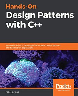 View EBOOK EPUB KINDLE PDF Hands-On Design Patterns with C++: Solve common C++ problems with modern