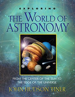 [READ] [KINDLE PDF EBOOK EPUB] Exploring the World of Astronomy: From Center of the Sun to Edge of t
