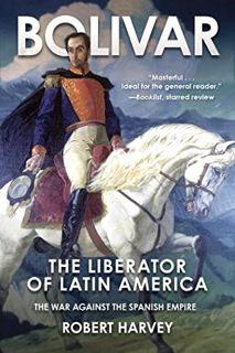 [GET] [KINDLE PDF EBOOK EPUB] Bolivar: The Liberator of Latin America by  Robert Harvey 💙