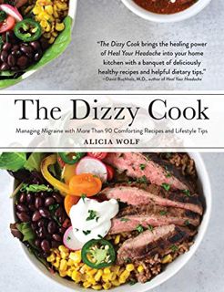 [View] EPUB KINDLE PDF EBOOK The Dizzy Cook: Managing Migraine with More Than 90 Comforting Recipes