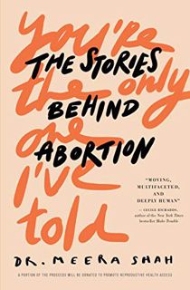 [ACCESS] [EPUB KINDLE PDF EBOOK] You're the Only One I've Told: The Stories Behind Abortion by  Meer