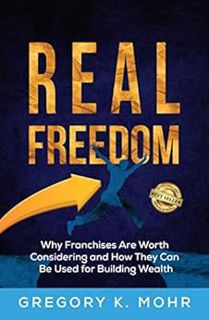 [GET] PDF EBOOK EPUB KINDLE Real Freedom: Why Franchises Are Worth Considering and How They Can Be U