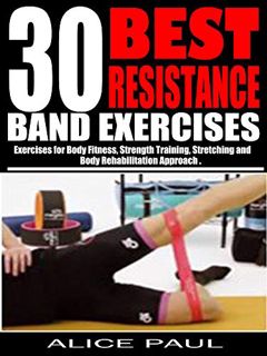 Access EBOOK EPUB KINDLE PDF 30 BEST RESISTANCE BAND EXERCISES: Exercises for Body Fitness, Strength