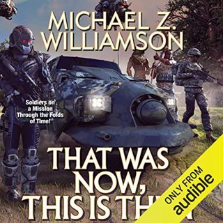 [View] PDF EBOOK EPUB KINDLE That Was Now, This Is Then: Long Time, Book 2 by  Michael Z. Williamson