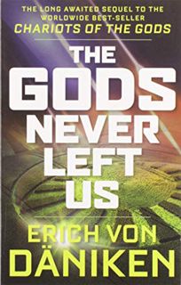 VIEW [KINDLE PDF EBOOK EPUB] The Gods Never Left Us: The Long Awaited Sequel to the Worldwide Best-s