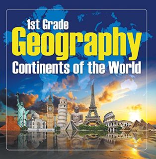 [ACCESS] [EBOOK EPUB KINDLE PDF] 1St Grade Geography: Continents of the World: First Grade Books (Ch
