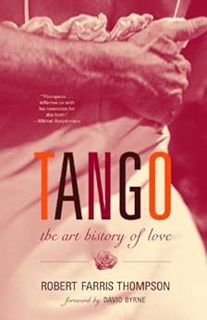 [Get] [EPUB KINDLE PDF EBOOK] Tango: The Art History of Love by Robert Farris Thompson 📚