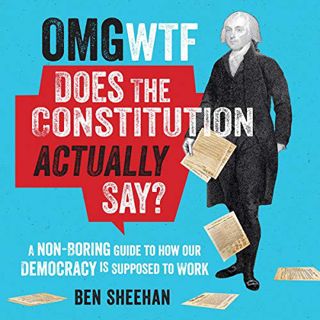 [READ] [KINDLE PDF EBOOK EPUB] OMG WTF Does the Constitution Actually Say?: A Non-Boring Guide to Ho