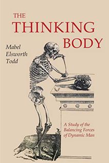 [View] PDF EBOOK EPUB KINDLE The Thinking Body by  Mabel Elsworth Todd 📩