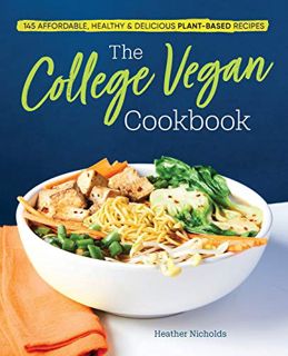 [VIEW] [EPUB KINDLE PDF EBOOK] The College Vegan Cookbook: 145 Affordable, Healthy & Delicious Plant