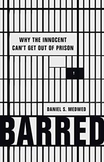 Read [KINDLE PDF EBOOK EPUB] Barred: Why the Innocent Can't Get Out of Prison by  Daniel S. Medwed �