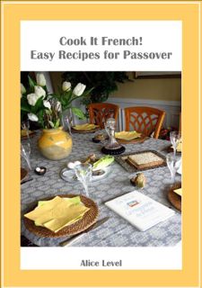 [Access] [PDF EBOOK EPUB KINDLE] Cook It French! Easy Recipes for Passover by  Alice Level 🗂️