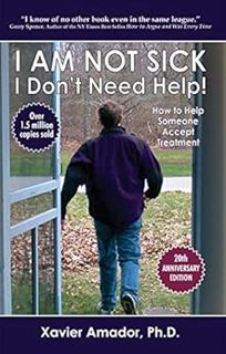 [Get] [PDF EBOOK EPUB KINDLE] I Am Not Sick I Don’t Need Help!: How to Help Someone Accept Treatment