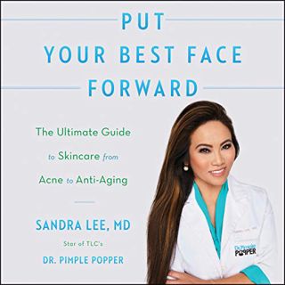 ACCESS [EPUB KINDLE PDF EBOOK] Put Your Best Face Forward: The Ultimate Guide to Skincare from Acne