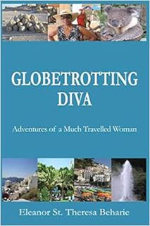 Access EPUB KINDLE PDF EBOOK GLOBETROTTING DIVA: Adventures of a Much Travelled Woman by Eleanor St.
