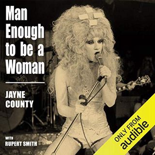 View EPUB KINDLE PDF EBOOK Man Enough to Be a Woman by  Jayne County,Rupert Smith,Jayne County,Audib