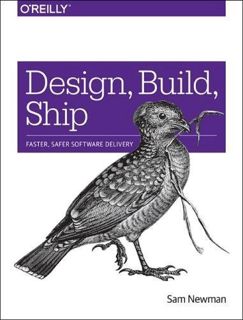 [View] [EPUB KINDLE PDF EBOOK] Design, Build, Ship: Faster, Safer Software Delivery by  Jennifer Sti