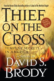 Read EPUB KINDLE PDF EBOOK Thief on the Cross: Templar Secrets in America (Templars in America Serie
