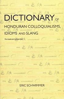 [Access] [EBOOK EPUB KINDLE PDF] Dictionary of Honduran Colloquialisms, Idioms and Slang by Eric Sch