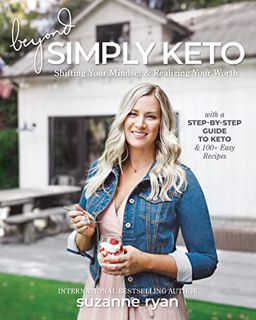 Access [EPUB KINDLE PDF EBOOK] Beyond Simply Keto: Shifting Your Mindset & Realizing Your Worth by