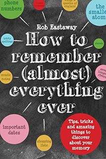 [View] PDF EBOOK EPUB KINDLE How to Remember (Almost) Everything, Ever!: Tips, tricks and fun to tur