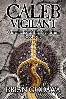 Read [PDF EBOOK EPUB KINDLE] Caleb Vigilant (Chronicles of the Nephilim) by  Brian Godawa 📒
