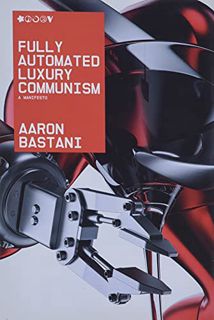Read [PDF EBOOK EPUB KINDLE] Fully Automated Luxury Communism by  Aaron Bastani 📕