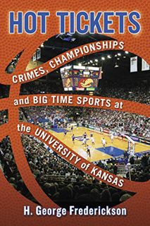 ACCESS [EPUB KINDLE PDF EBOOK] Hot Tickets: Crimes, Championships and Big Time Sports at the Univers