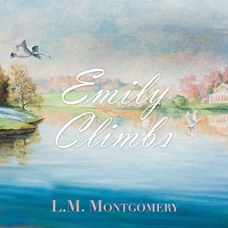 [READ] [EPUB KINDLE PDF EBOOK] Emily Climbs (Emily, 2) by  L. M. Montgomery &  Christine Kiphart ✏️