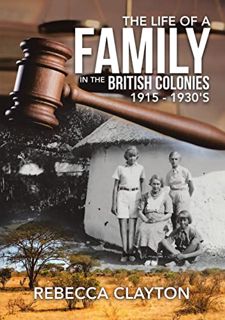 [Read] KINDLE PDF EBOOK EPUB The Life of a Family In the British Colonies 1915 - 1930's by  Rebecca