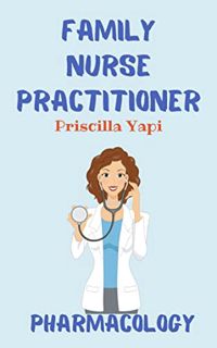 [Access] [EBOOK EPUB KINDLE PDF] FAMILY NURSE PRACTITIONER : PHARMACOLOGY, MEDICATIONS TO KNOW by  P