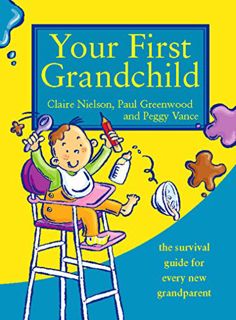 Access [EBOOK EPUB KINDLE PDF] Your First Grandchild: Useful, touching and hilarious guide for first