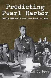 [View] [KINDLE PDF EBOOK EPUB] Predicting Pearl Harbor: Billy Mitchell and the Path to War by  Ronal